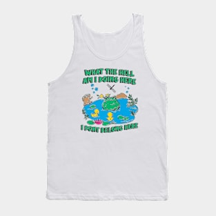 what the hell am i doing here i dont belong here Tank Top